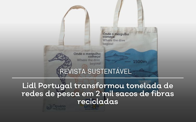 Lidl Portugal transformed a ton of fishing nets into 2,000 recycled fibre bags 